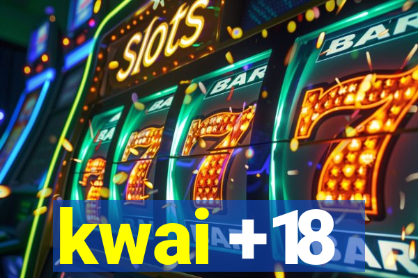 kwai +18